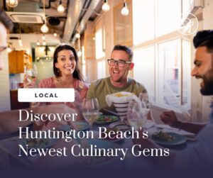 Discover Huntington Beach’s Newest Culinary Gems